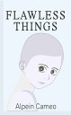 Flawless Things【電子書籍】[ Alpein Cameo 