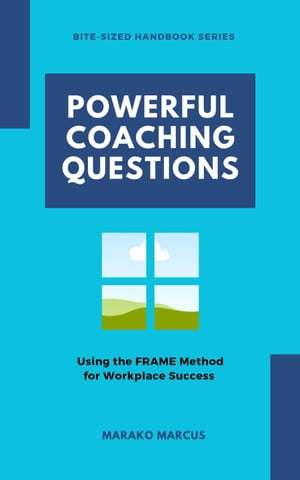 Powerful Coaching Questions - Using the FRAME Method for Workplace Success