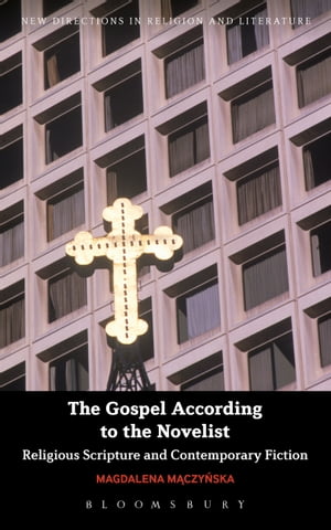 The Gospel According to the Novelist Religious Scripture and Contemporary Fiction