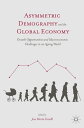 Asymmetric Demography and the Global Economy Growth Opportunities and Macroecono...