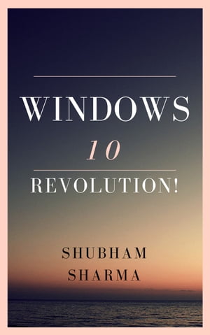 Windows 10 Revolution!【電子書籍】[ Shubha