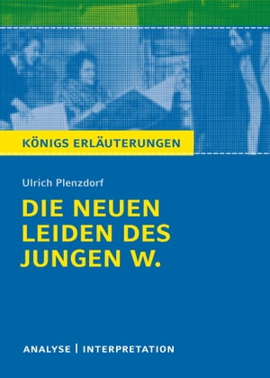 Die neuen Leiden des jungen W. K?nigs Erl?uterungen. Textanalyse und Interpretation mit ausf?hrlicher Inhaltsangabe und Abituraufgaben mit L?sungen