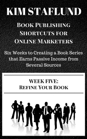 ŷKoboŻҽҥȥ㤨WEEK FIVE: REFINE YOUR BOOK | Six Weeks to Creating a Book Series that Earns Passive Income from Several SourcesŻҽҡ[ Kim Staflund ]פβǤʤ125ߤˤʤޤ