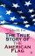 The True Story of the American Flag