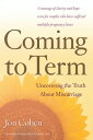 Coming To Term Uncovering the Truth About Miscarriage