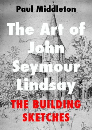 The Art of John Seymour Lindsay: The Building Sketches