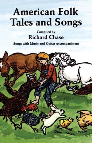 American Folk Tales and Songs【電子書籍】[ Richard Chase ]