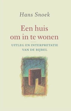 Een huis om in te wonen uitleg en interpretatie van de bijbel【電子書籍】[ Hans Snoek ]