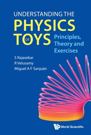 Understanding the Physics of Toys Principles, Theory and Exercises【電子書籍】 S Rajasekar