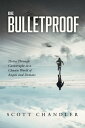 Be Bulletproof Thrive Through Catastrophe in a Chaotic World of Angels and Demons