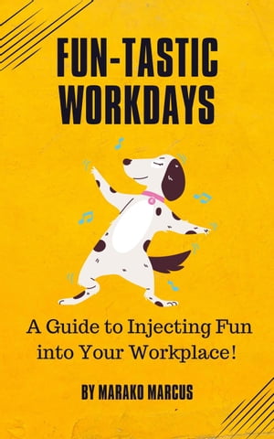 Fun-tastic Workdays: A Guide to Injecting Fun into Your Workplace!Żҽҡ[ Marako Marcus ]