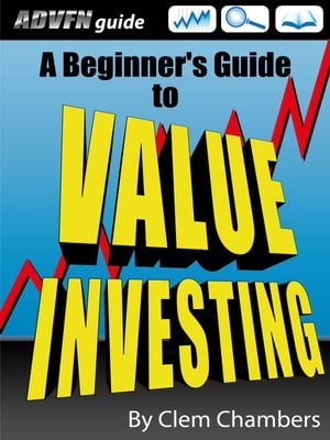 ADVFN Guide: A Beginner's Guide to Value Investing【電子書籍】[ Clem Chambers ]