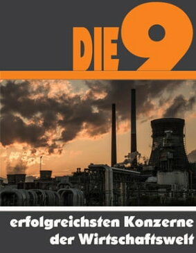 Die neun erfolgreichsten Konzerne der Wirtschaftswelt Die ganze Welt der Unternehmen - Von Walmart bis zur Volkswagen AG【電子書籍】[ A.D. Astinus ]