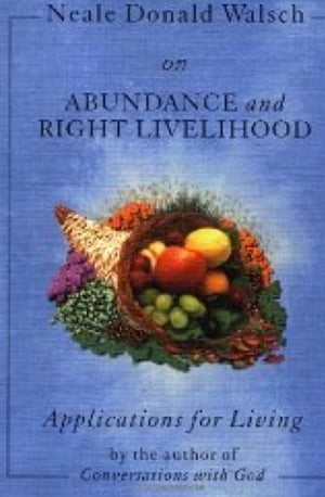 Applications for Living Holistic Living, Relationships, Abundance and Right Livelihood【電子書籍】 Neale Donald Walsch