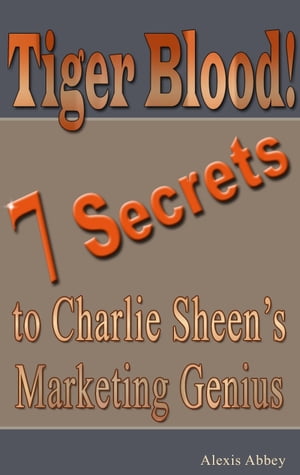 ŷKoboŻҽҥȥ㤨Tiger Blood! 7 Secrets to Charlie Sheen's Marketing GeniusŻҽҡ[ Alexis Abbey ]פβǤʤ128ߤˤʤޤ