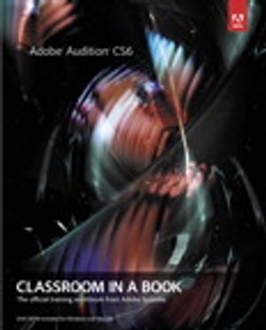 Adobe Audition CS6 Classroom in a Book【電子書籍】[ Adobe Creative Team ]