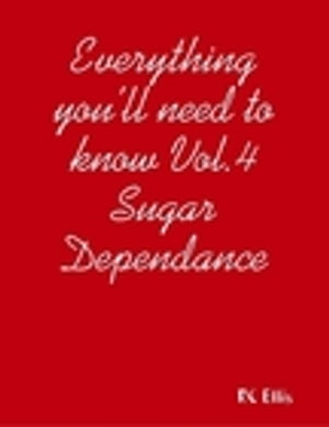 Everything You’ll Need to Know Vol.4 Sugar Dependance