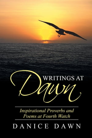 ŷKoboŻҽҥȥ㤨Writings at Dawn Inspirational Proverbs and Poems at Fourth WatchŻҽҡ[ Danice Dawn ]פβǤʤ552ߤˤʤޤ