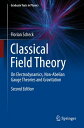 Classical Field Theory On Electrodynamics, Non-Abelian Gauge Theories and Gravitation【電子書籍】 Florian Scheck