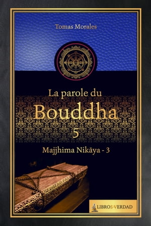 La Parole du Bouddha - 5 Majjhima Nikaya - 3【電子書籍】[ Tom?s Morales y Dur?n ]