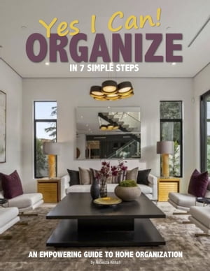 YES I CAN ORGANIZE in 7 Simple Steps