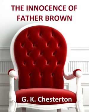 The Innocence of Father BrownŻҽҡ[ G. K. Chesterton ]