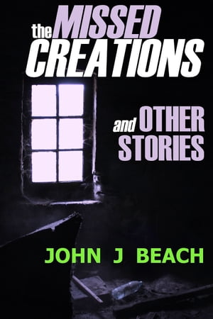 The Missed Creations and Other Stories