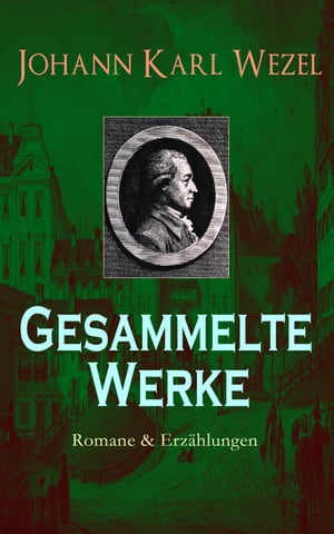 Gesammelte Werke: Romane Erz hlungen Robinson Crusoe, Belphegor, Herrmann und Ulrike, Lebensgeschichte Tobias Knauts, Kakerlak, Die Erziehung der Moahi, Johannes D c, der Lustige, Die Ungl ckliche Schw che...【電子書籍】 Johann Karl Wezel