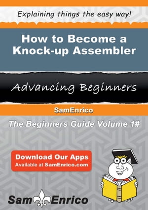 How to Become a Knock-up Assembler How to Become a Knock-up Assembler【電子書籍】[ Oren Carrington ]