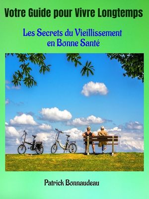 Votre Guide pour Vivre Longtemps Les Secrets du Vieillissement en Bonne Sant?