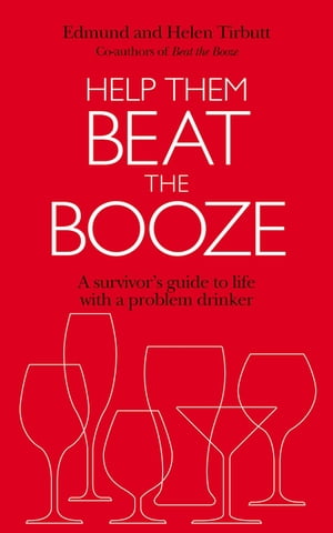 Help Them Beat The Booze How to survive life with a problem drinker【電子書籍】[ Edmund Tirbutt ]