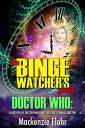 ŷKoboŻҽҥȥ㤨The Binge Watcher's Guide Dr. Who A History of Dr. Who and the First Female Doctor An Unofficial GuideŻҽҡ[ Mackenzie Flohr ]פβǤʤ99ߤˤʤޤ