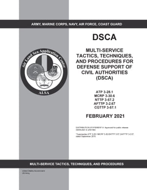 Multi-Service Tactics, Techniques, and Procedures for Defense Support of Civil Authorities (DSCA) ATP 3-28.1 MCRP 3-30.6 NTTP 3-57.2 AFTTP 3-2.67 CGTTP 3-57.1 February 2021