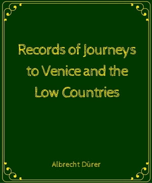 Records of Journeys to Venice and the Low Countries