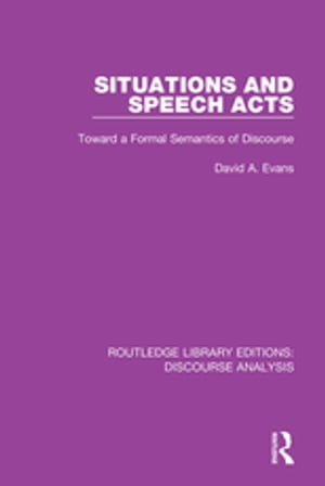 Situations and Speech Acts Toward a Formal Semantics of Discourse【電子書籍】