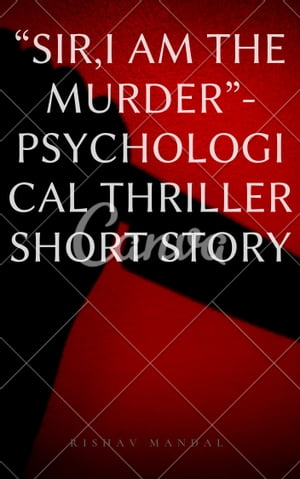 “SIR,I AM THE MURDERER…”- Psychological Thriller Short Story