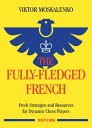 The Fully-Fledged French Fresh Strategies and Resources for Dynamic Chess Players【電子書籍】 Viktor Moskalenko