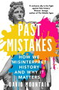 Past Mistakes How We Misinterpret History and Why it Matters【電子書籍】 David Mountain