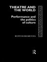 Theatre and the World Performance and the Politics of Culture【電子書籍】[ Rustom Bhar...