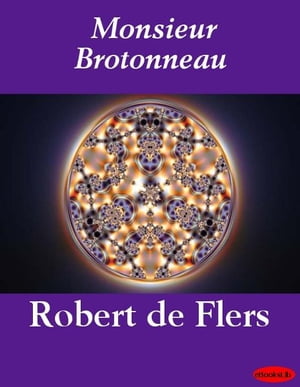 ŷKoboŻҽҥȥ㤨Monsieur BrotonneauŻҽҡ[ Robert de Flers ]פβǤʤ376ߤˤʤޤ
