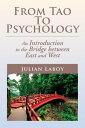 From Tao to Psychology An Introduction to the Bridge Between East and West【電子書籍】 Julian Laboy