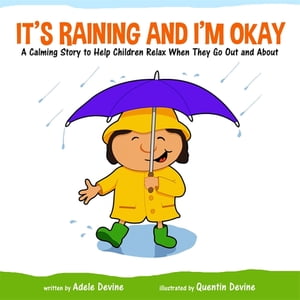 楽天楽天Kobo電子書籍ストアIt's Raining and I'm Okay A Calming Story to Help Children Relax When They Go Out and About【電子書籍】[ Adele Devine ]