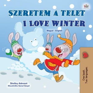 Szeretem a telet I Love Winter Hungarian English Bilingual Collection【電子書籍】[ Shelley Admont ]