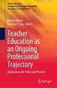 Teacher Education as an Ongoing Professional Trajectory Implications for Policy ...