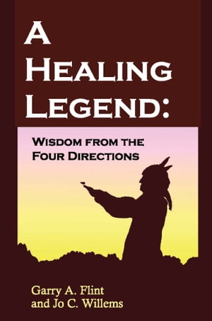 A Healing Legend: Wisdom from the Four Directions【電子書籍】[ Garry Flint ]