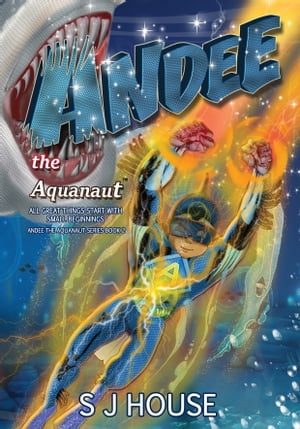 Andee the Aquanaut™ All Great Things Start With Small Beginnings Series Book 2