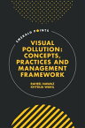 Visual Pollution Concepts, Practices and Management Framework【電子書籍】[ Raheel Nawaz ]