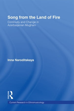 Song from the Land of Fire Azerbaijanian Mugam in the Soviet and Post-Soviet PeriodsŻҽҡ[ Inna Naroditskaya ]