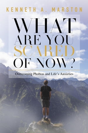 What Are You Scared of Now? Overcoming Phobias and Life's Anxieties
