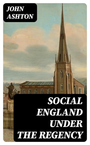 Social England under the Regency【電子書籍